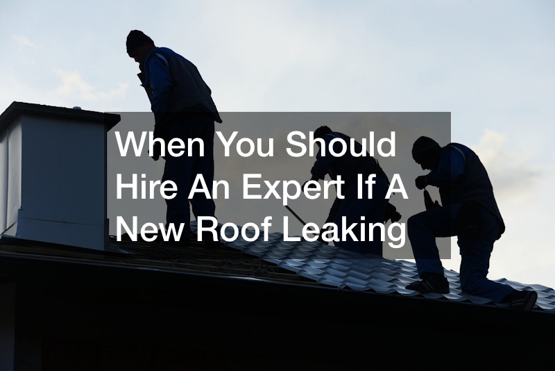 When You Should Hire An Expert If A New Roof Leaking