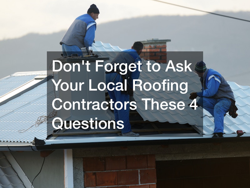 Dont Forget to Ask Your Local Roofing Contractors These Questions
