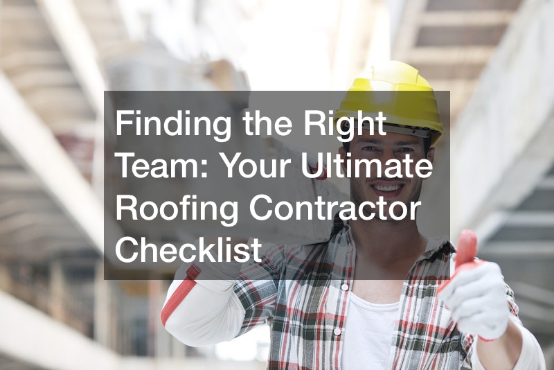 Finding the Right Team  Your Ultimate Roofing Contractor Checklist
