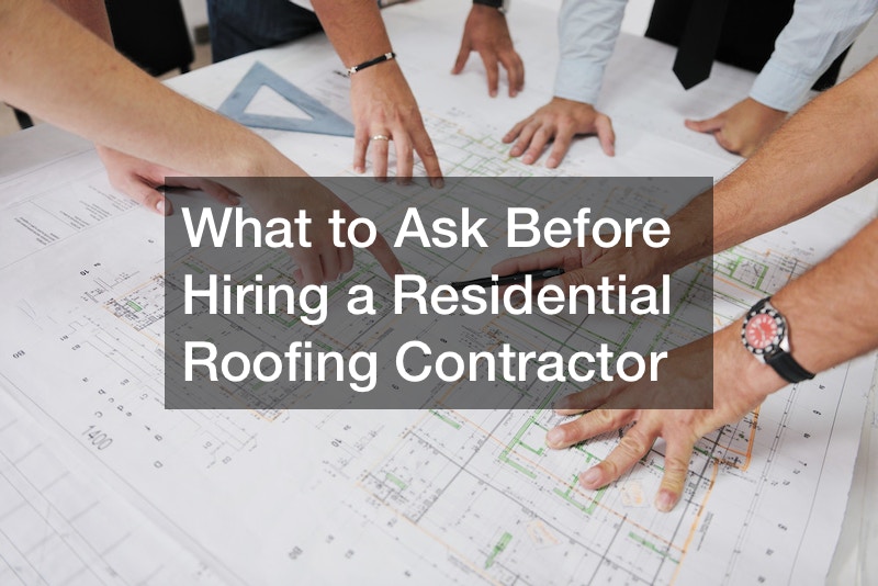 What to Ask Before Hiring a Residential Roofing Contractor