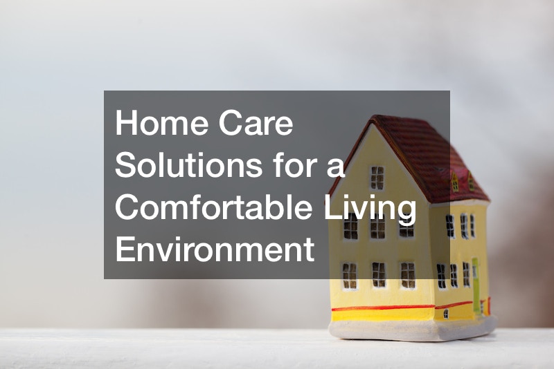 Home Care Solutions for a Comfortable Living Environment