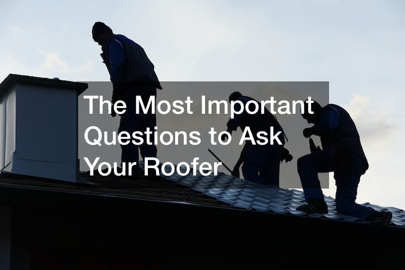 The Most Important Questions to Ask Your Roofer
