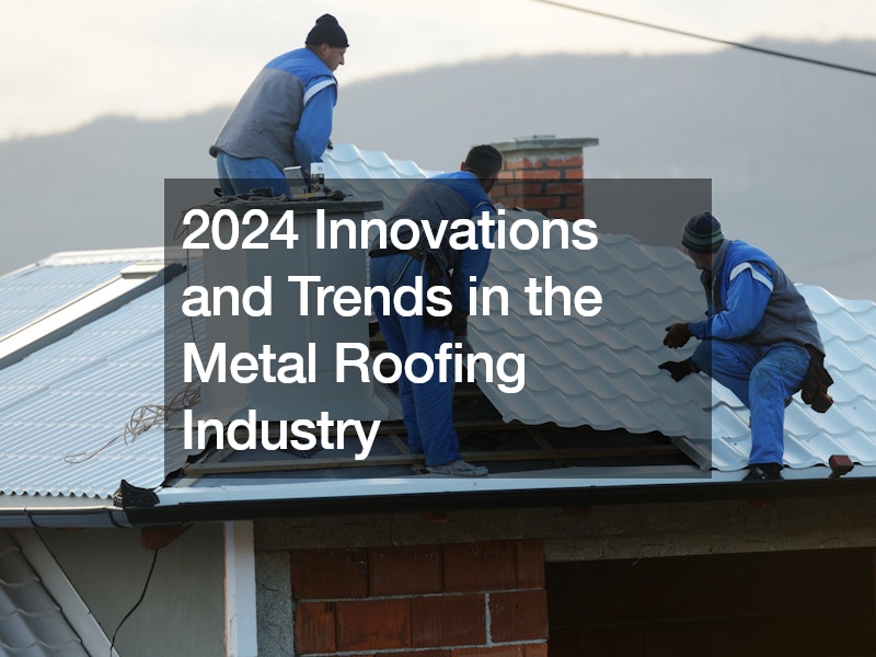 2024 Innovations and Trends in the Metal Roofing Industry