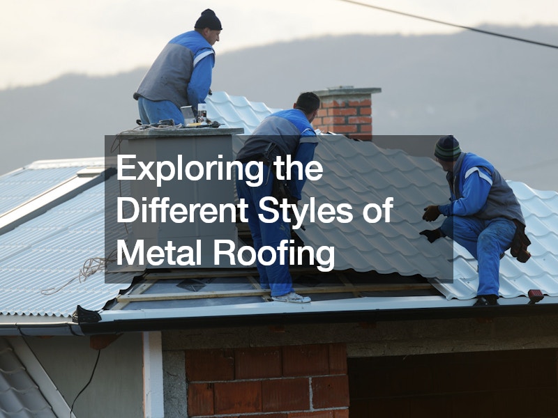 Exploring the Different Styles of Metal Roofing