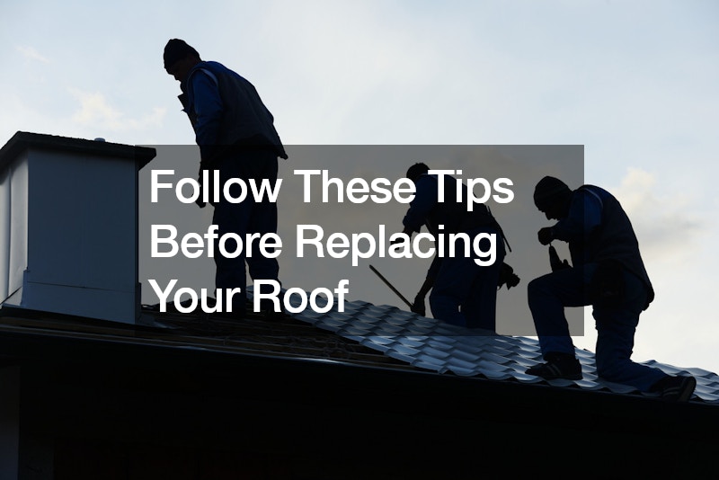 Follow These Tips Before Replacing Your Roof