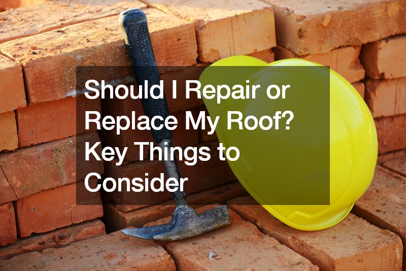 Should I Repair or Replace My Roof? Key Things to Consider
