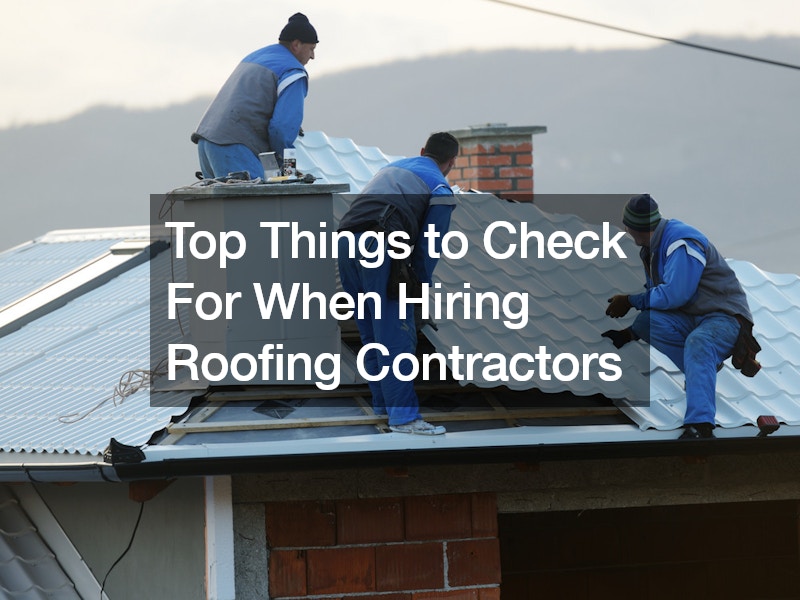Top Things to Check For When Hiring Roofing Contractors