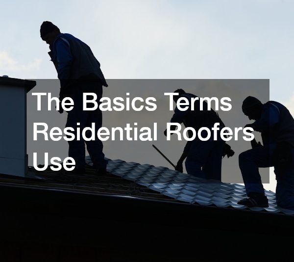 The Basics Terms Residential Roofers Use