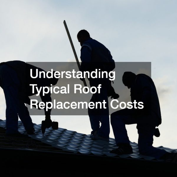 Understanding Typical Roof Replacement Costs