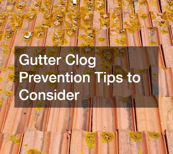 Gutter Clog Prevention Tips to Consider