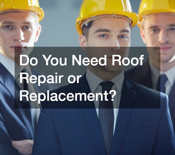 Do You Need Roof Repair or Replacement?