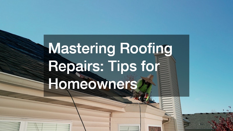Mastering Roofing Repairs  Tips for Homeowners