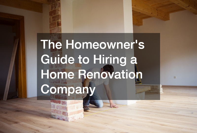 The Homeowner’s Guide to Hiring a Home Renovation Company