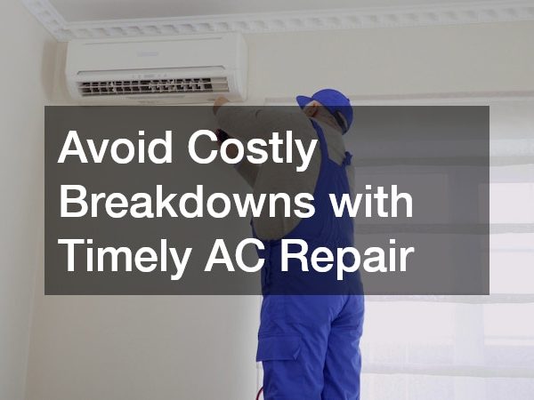 Avoid Costly Breakdowns with Timely AC Repair
