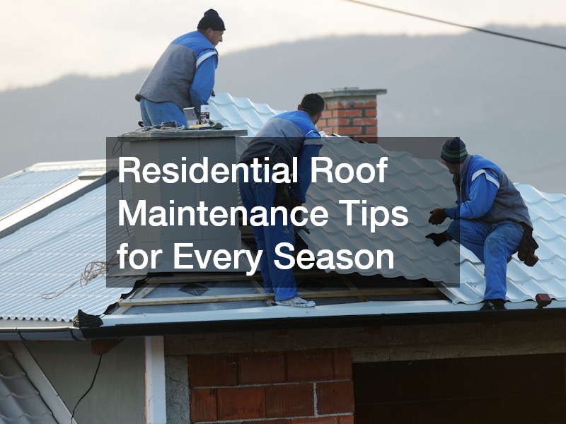 Residential Roof Maintenance Tips for Every Season