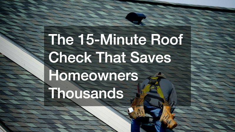 The 15-Minute Roof Check That Saves Homeowners Thousands